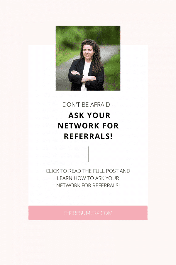 Don’t be afraid — Ask your network for referrals!